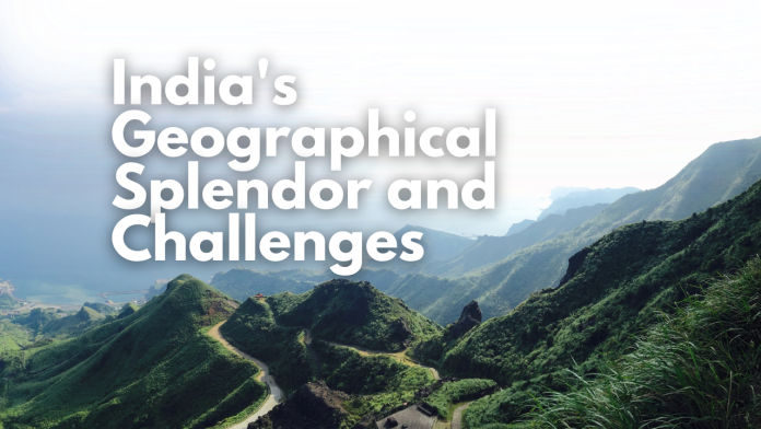 India’s Geographical Splendor and Challenges